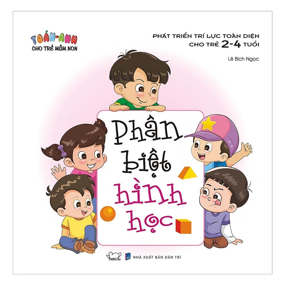 Toán - Anh Cho Trẻ Mầm Non Phân Biệt Hình Học (Phát Triển Trí Lực Toàn Diện Cho Trẻ 2 - 4 Tuổi)
