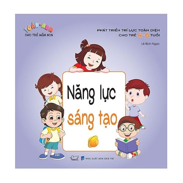 Toán - Anh Cho Trẻ Mầm Non Năng Lực Sáng Tạo (Phát Triển Trí Lực Toàn Diện Cho Trẻ 4 - 6 Tuổi)