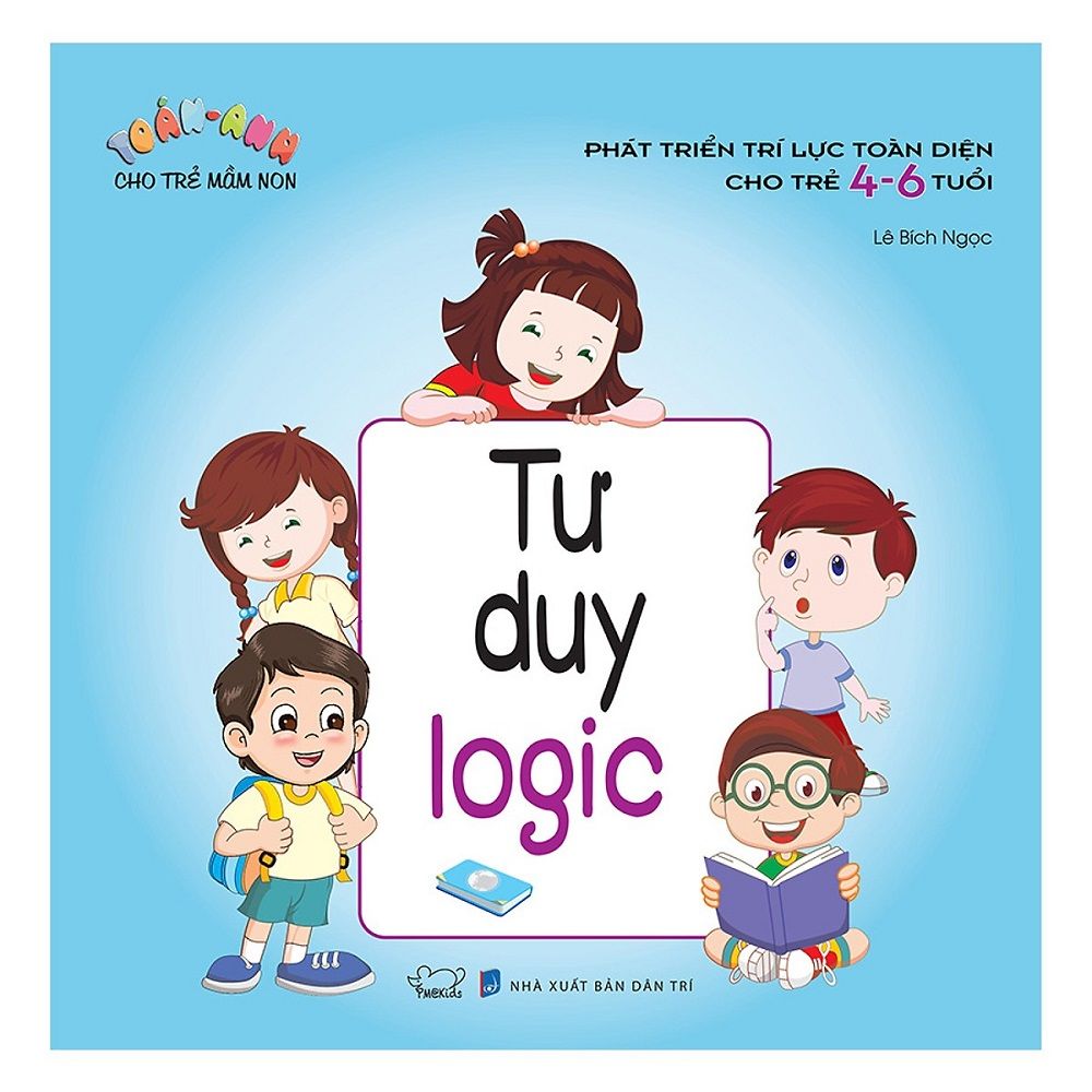 Toán - Anh Cho Trẻ Mầm Non Tư Duy Logic (Phát Triển Trí Lực Toàn Diện Cho Trẻ 4 - 6 Tuổi)