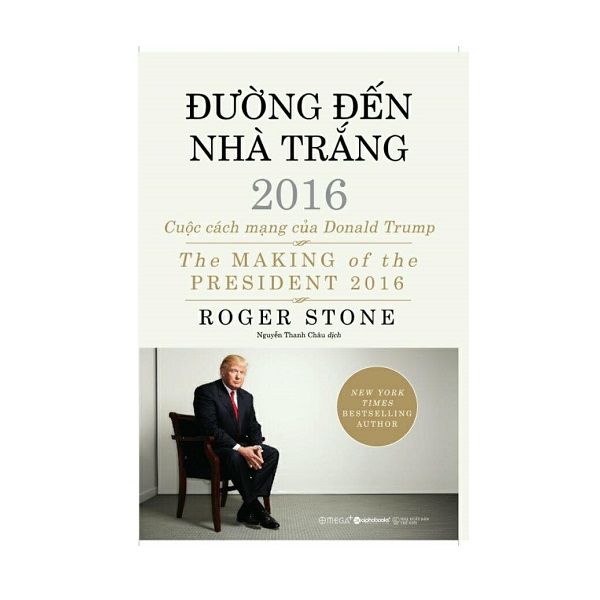 Đường Đến Nhà Trắng 2016 - Cuộc Cách Mạng Của Donald Trump (Bìa Cứng)