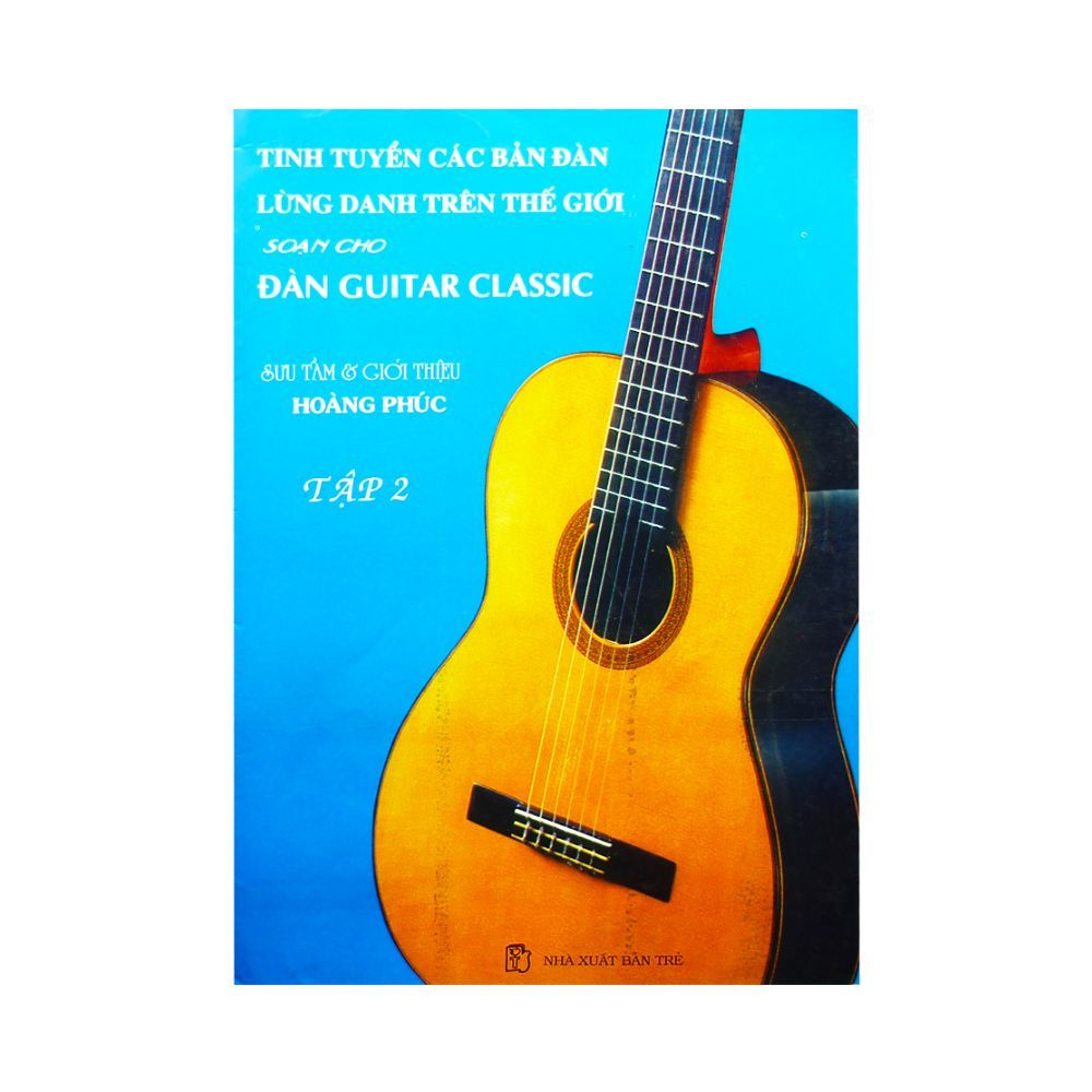 Tinh Tuyển Các Bản Đàn Lừng Danh Trên Thế Giới Soạn Cho Đàn Guitar Classic - Tập 2