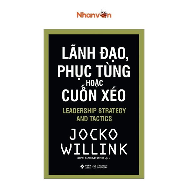 Lãnh Đạo, Phục Tùng Hoặc Cuốn Xéo - Leadership Stratgegy And Tactics