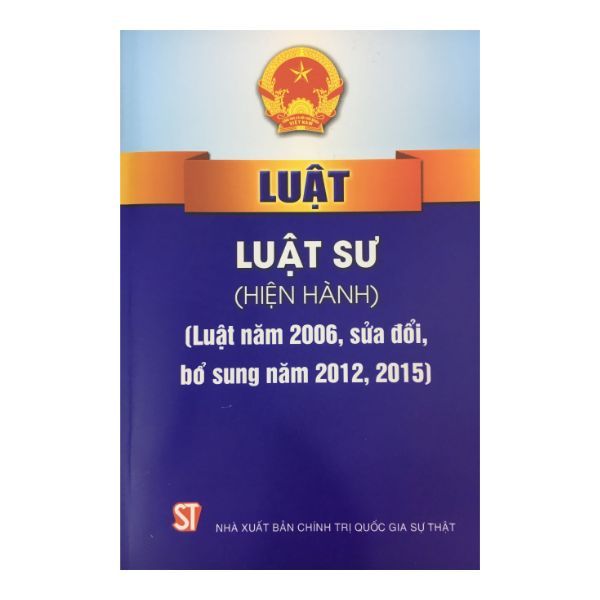 Luật Luật Sư Hiện Hành ( Luật Năm 2006, Sửa Đổi, Bổ Sung Năm 2012, 2015)