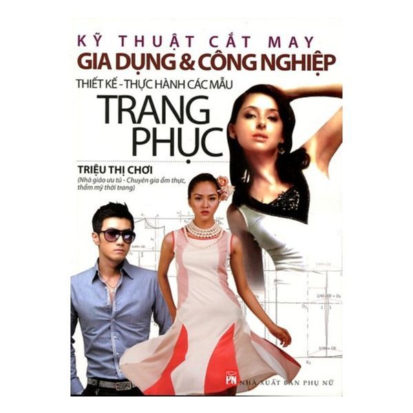 Kỹ Thuật Cắt May Gia Dụng Và Công Nghiệp - Thiết Kế Thực Hành Các Mẫu Trang Phục