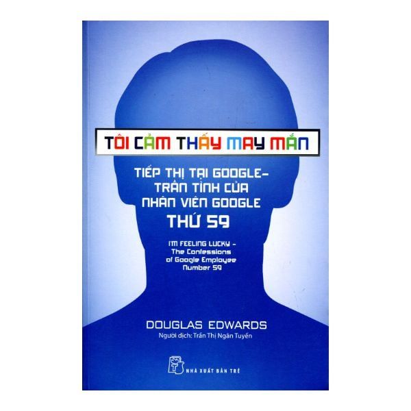 Tôi Cảm Thấy May Mắn - Tiếp Thị Tại Google: Trần Tình Của Nhân Viên Google Thứ 59