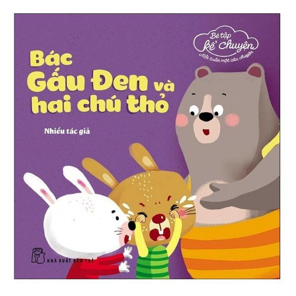 Bé Tập Kể Chuyện - Mỗi Tuần Một Câu Chuyện: Bác Gấu Đen Và Hai Chú Thỏ