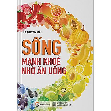 Sống Mạnh Khỏe Nhờ Ăn Uống (Tái bản 2020)