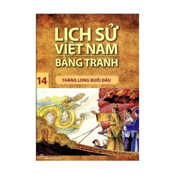 Lịch Sử Việt Nam Bằng Tranh (Tập 14) : Thăng Long Buổi Đầu