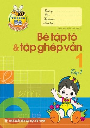 Bé Vào Lớp 1 - Bé Tập Tô Và Tập Ghép Vần Tập 1