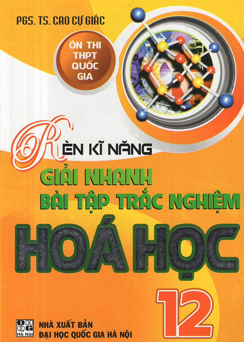 Ôn Thi THPT Quốc Gia Rèn Kĩ Năng Giải Nhanh Bài Tập Trắc Nghiệm Hóa Học Lớp 12 (Đại Học Quốc Gia Hà Nội)