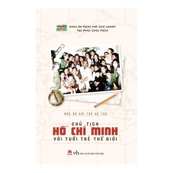 Bác Hồ Với Thế Hệ Trẻ - Chủ Tịch Hồ Chí Minh Với Tuổi Trẻ Thế Giới