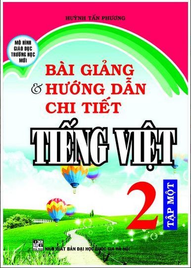 Bài Giảng Và Hướng Dẫn Chi Tiết Tiếng Việt Lớp 2 (Tập 1)