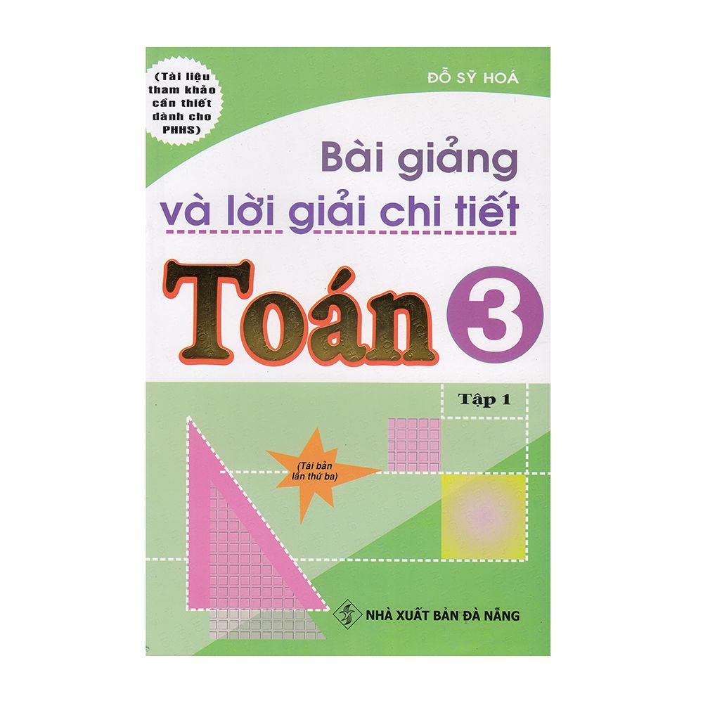 Bài Giảng Và Lời Giải Chi Tiết Toán 3 - Tập 1 (Tái Bản 2019)
