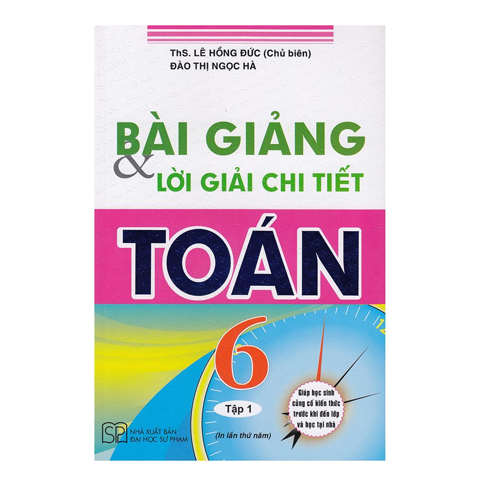 Bài Giảng Và Lời Giải Chi Tiết Toán 6 - Tập 1 (Tái Bản 2019)