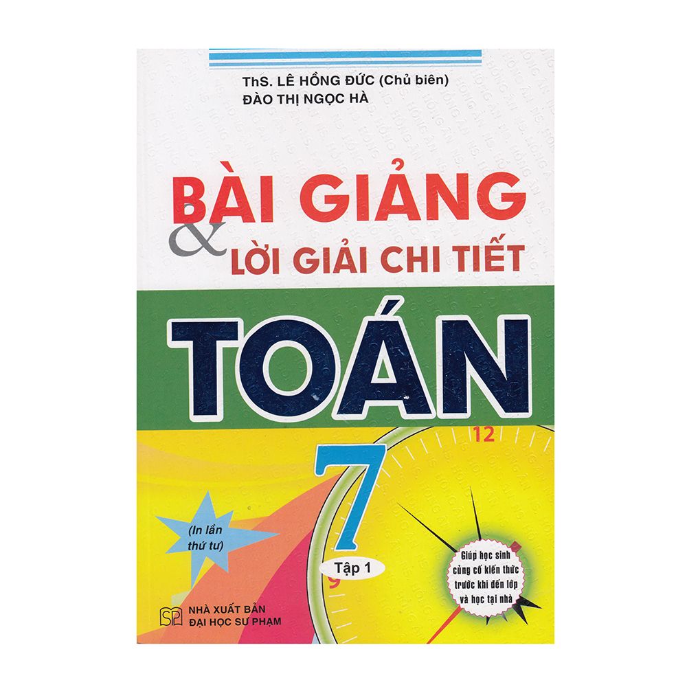 Bài Giảng Và Lời Giải Chi Tiết Toán 7 - Tập 1 (Tái Bản 2019)