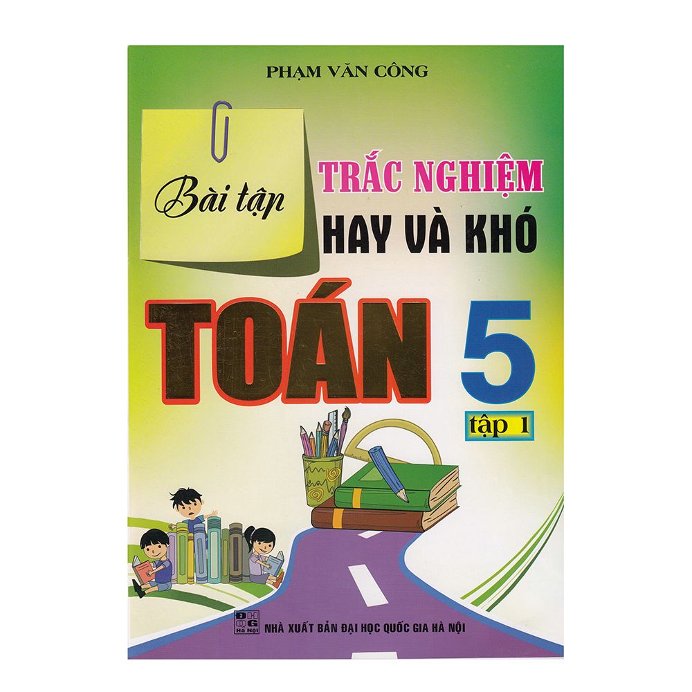 Bài Tập Trắc Nghiệm Hay Và Khó Toán Lớp 5 (Tập 1)