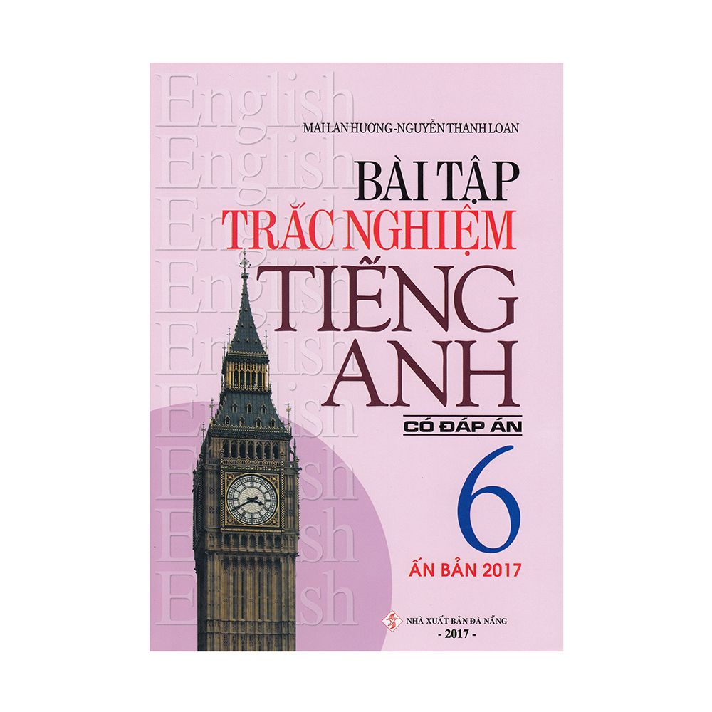 Bài Tập Trắc Nghiệm Tiếng Anh Lớp 6 (Có Đáp Án) (Tái Bản 2017)