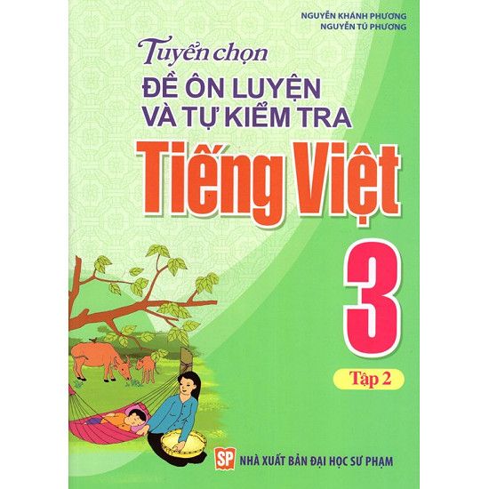 Tuyển Chọn Đề Ôn Luyện Và Tự Kiểm Tra Tiếng Việt Lớp 3 - Tập 2