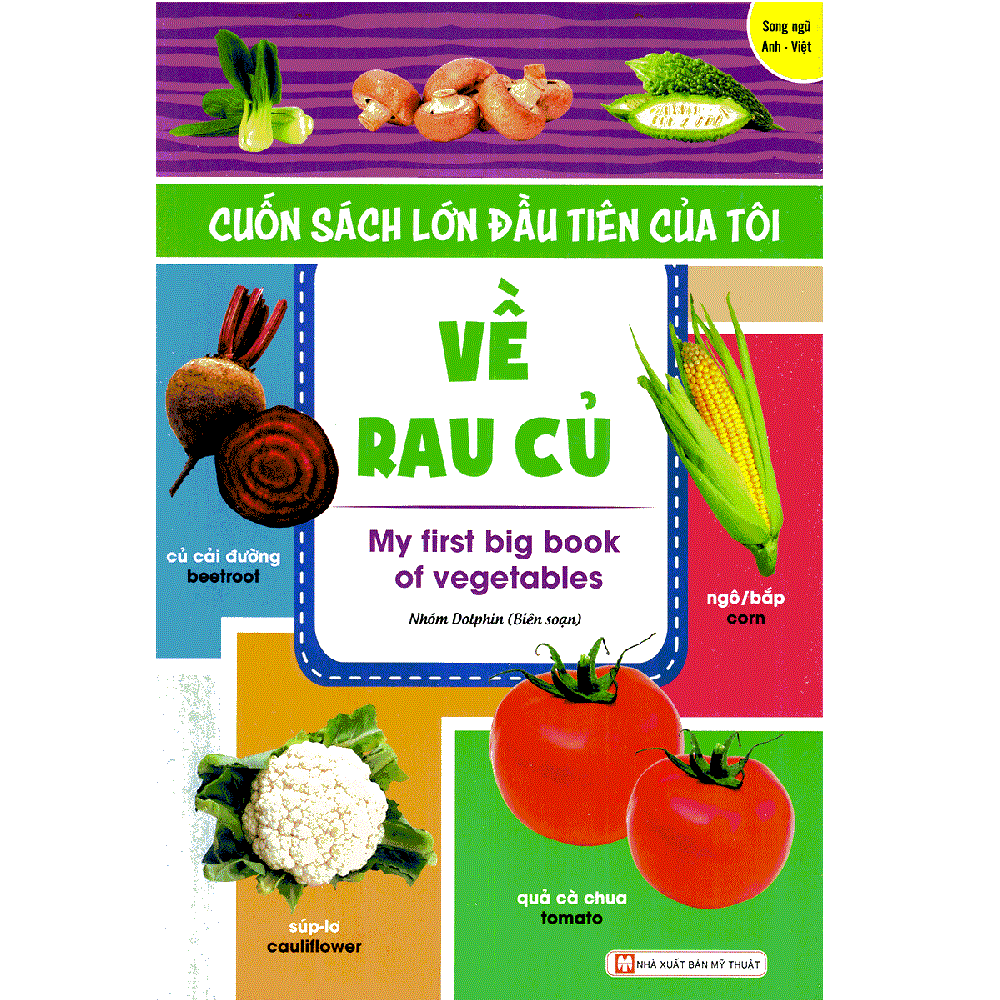 Cuốn Sách Lớn Đầu Tiên Của Tôi Về Rau Củ - My First Big Book Of Vegetables (Song Ngữ Anh - Việt)