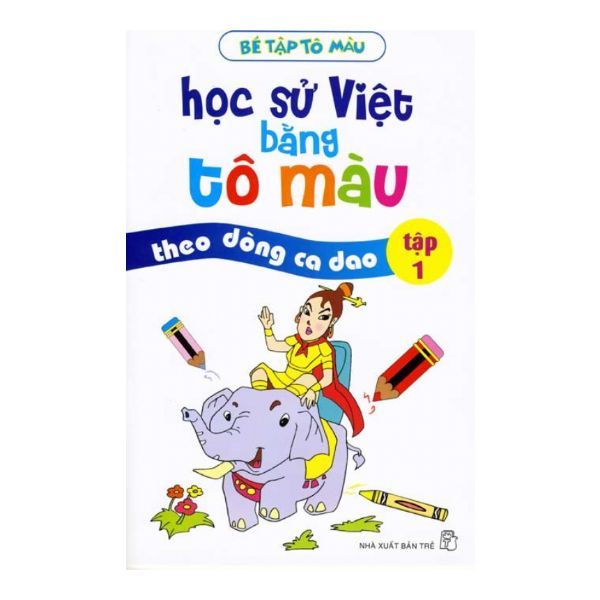 Bé Tập Tô Màu - Học Sử Việt Bằng Tô Màu - Theo Dòng Ca Dao - Tập 1