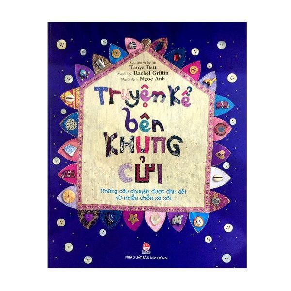 Truyện Kể Bên Khung Cửi Những Câu Chuyện Được Đan Dệt Từ Nhiều Chốn Xa Xôi