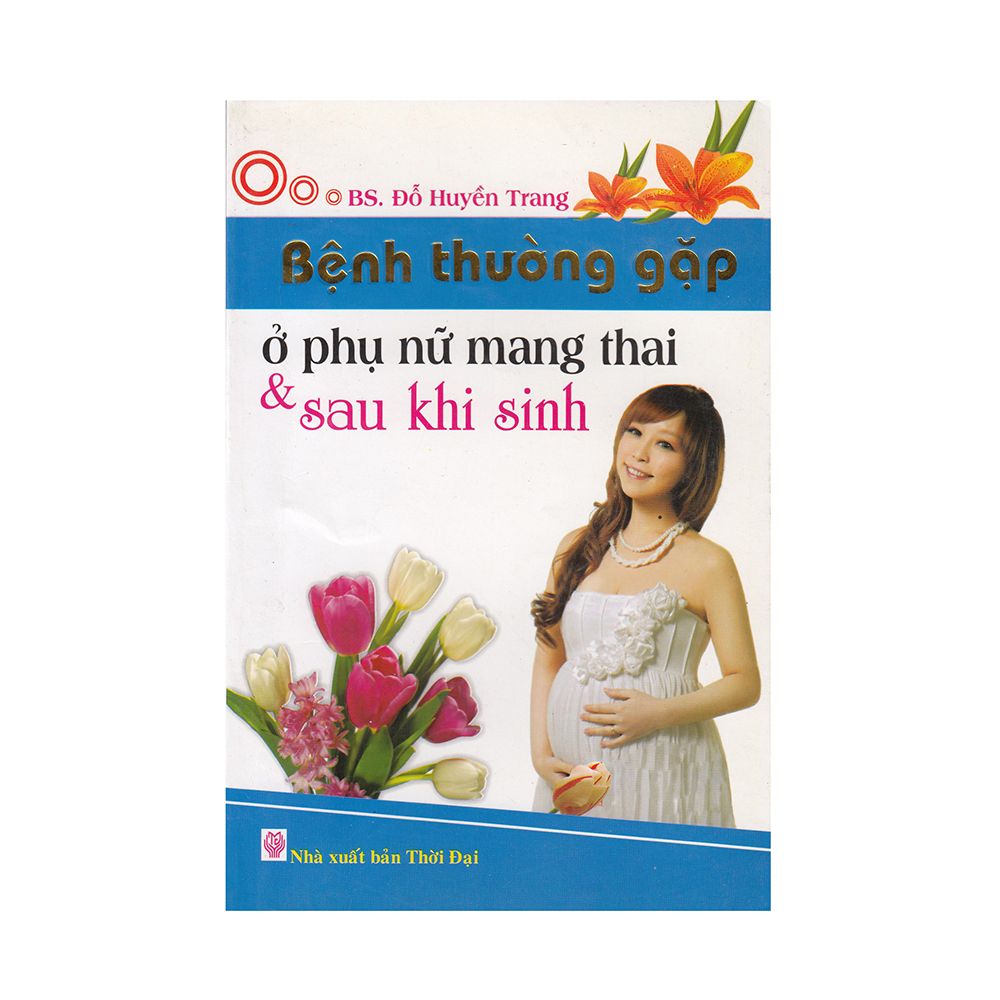 Bệnh Thường Gặp Ở Phụ Nữ Mang Thai Và Sau Khi Sinh