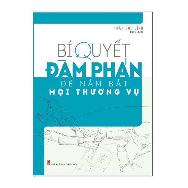 Bí Quyết Đàm Phán Để Nắm Bắt Mọi Thương Vụ