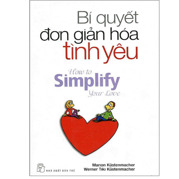 Bí Quyết Đơn Giản Hóa Tình Yêu (Tái Bản 2018)