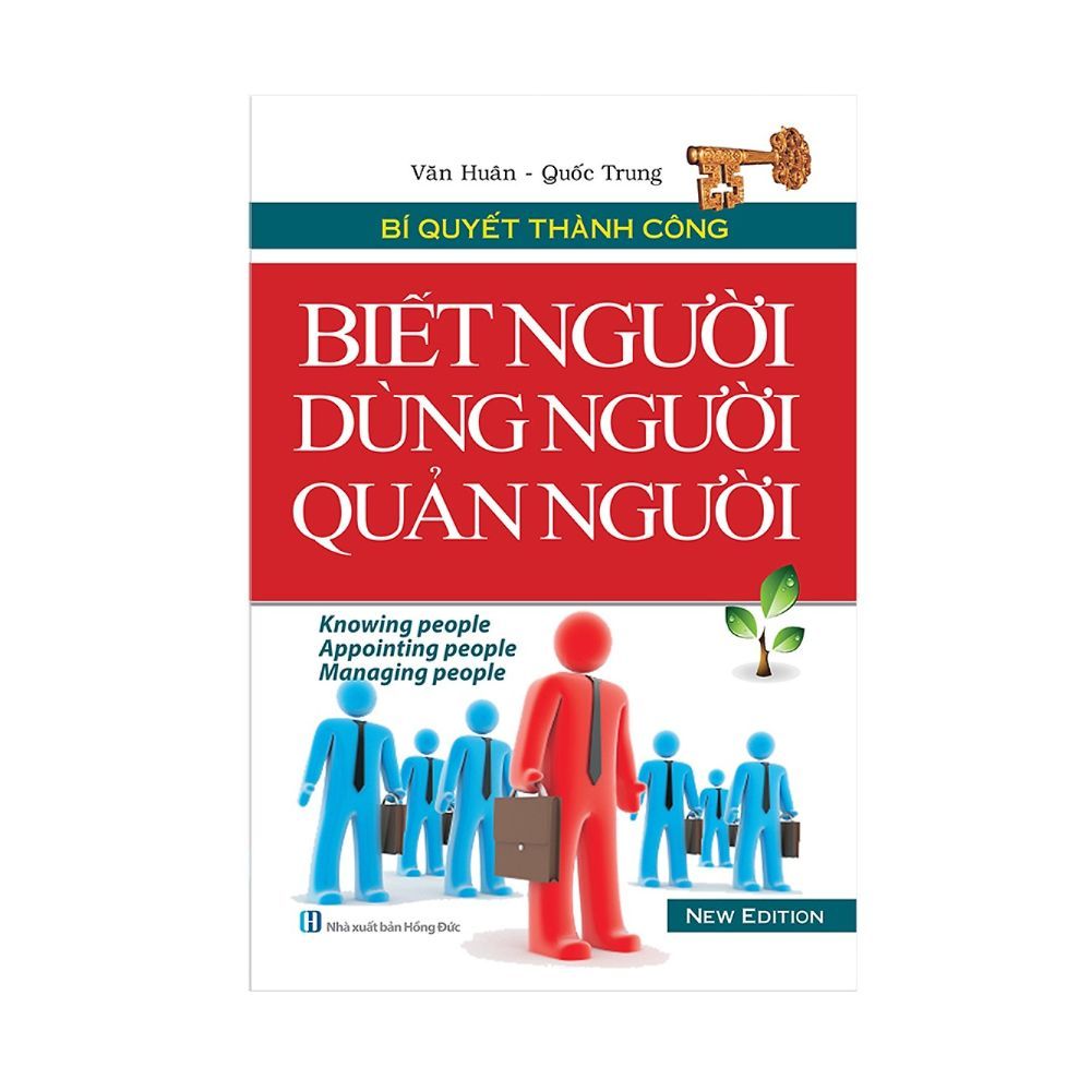 Bí Quyết Thành Công - Biết Người Dùng Người Quản Người (Tái Bản)