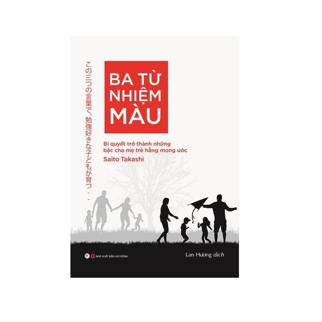 Ba Từ Nhiệm Màu - Bí Quyết Trở Thành Những Bậc Cha Mẹ Trẻ Hằng Mong Ước