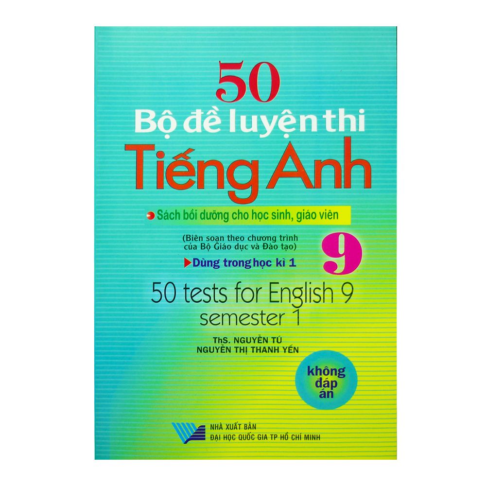  50 Bộ Đề Luyện Thi Tiếng Anh Lớp 9 - Dùng Trong Học Kì 1 (Không Đáp Án) 