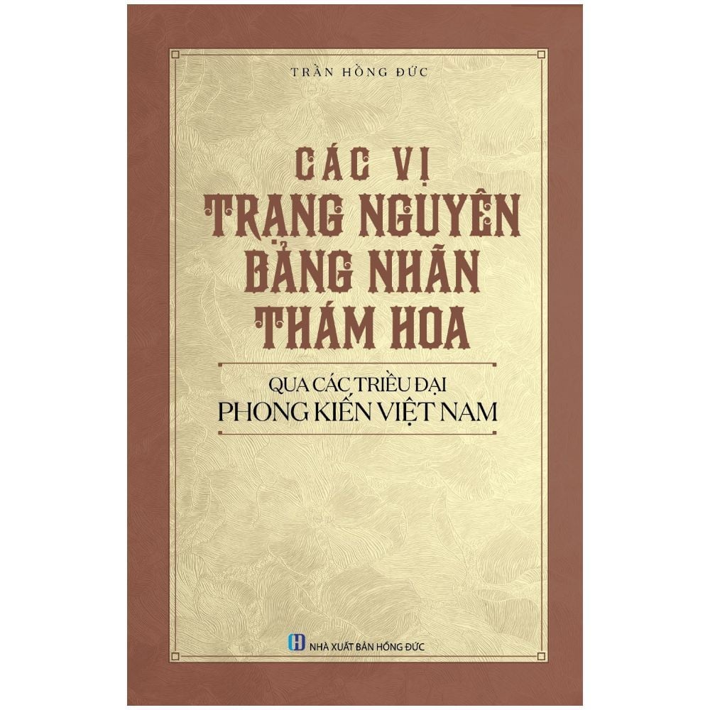 Các Vị Trạng Nguyên, Bảng Nhãn, Thám Hoa Qua Các Triều Đại Phong Kiến Việt Nam