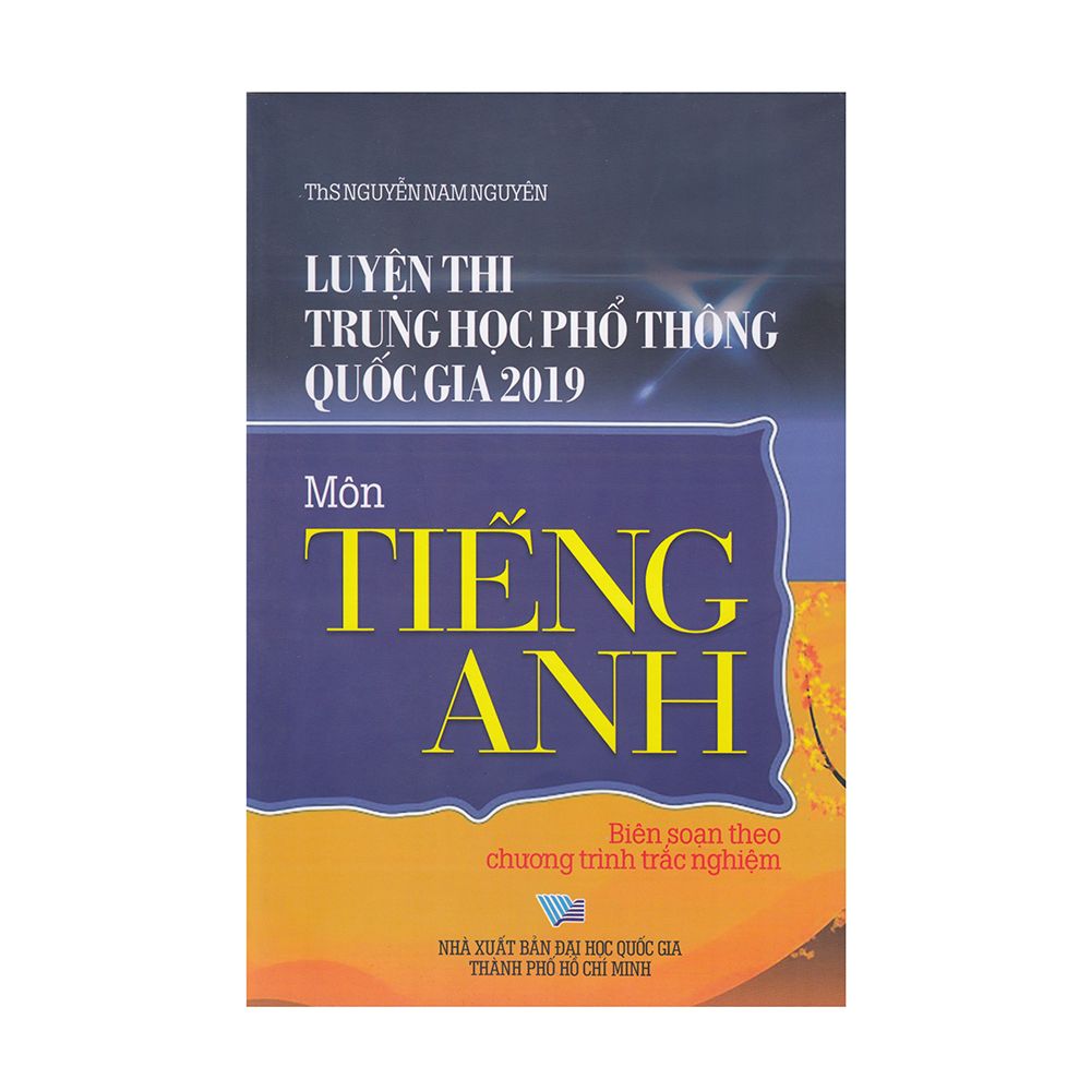 Luyện Thi Trung Học Phổ Thông Quốc Gia 2019 (Biên Soạn Theo Chương Trình Trắc Nghiệm) - Môn Tiếng Anh