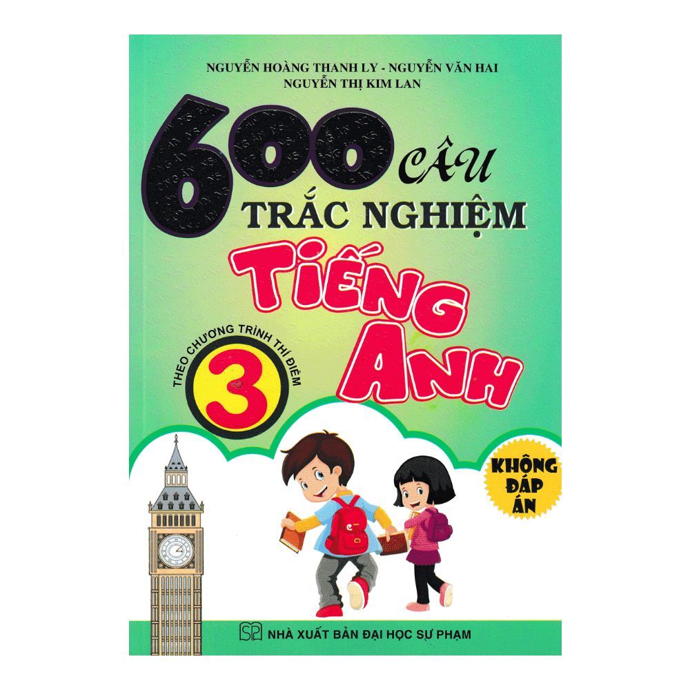 600 Câu Trắc Nghiệm Tiếng Anh Lớp 3 (Theo Chương Trình Thí Điểm) - Không Đáp Án