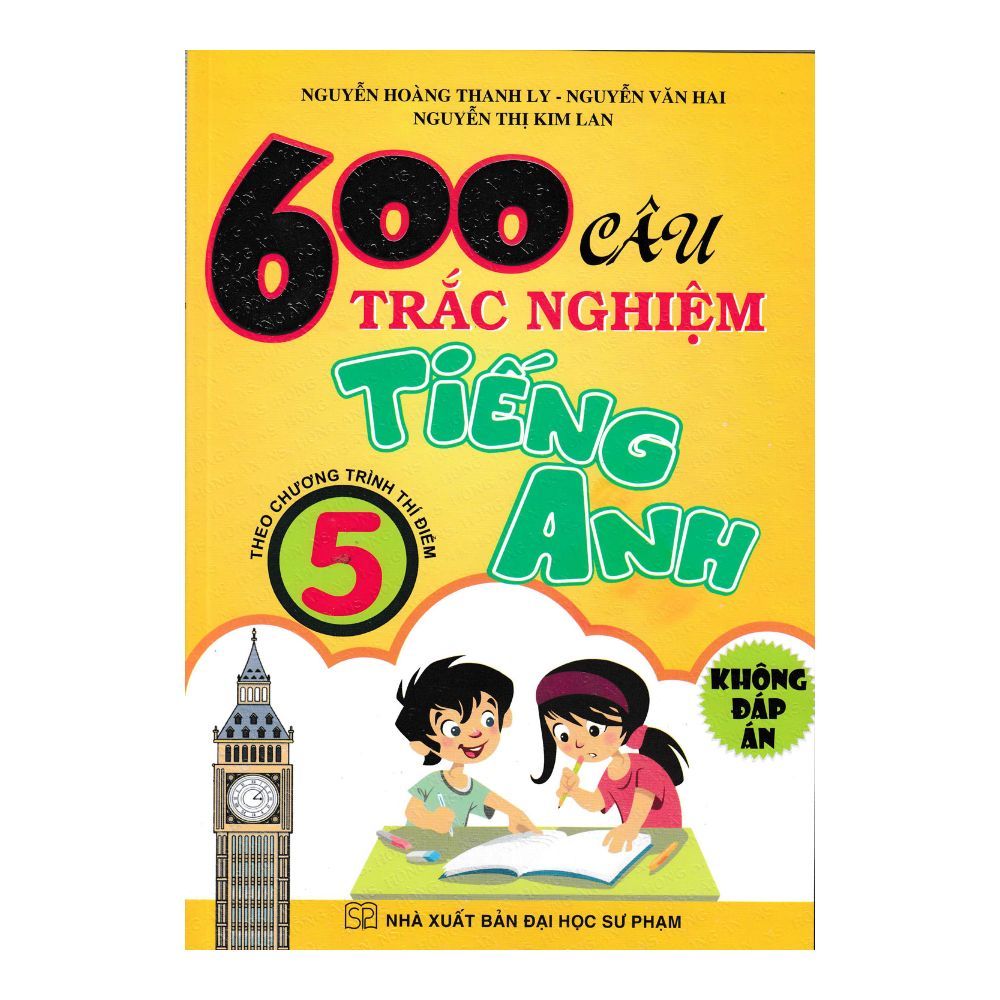 600 Câu Trắc Nghiệm Tiếng Anh Lớp 5 (Theo Chương Trình Thí Điểm) - Không Đáp Án