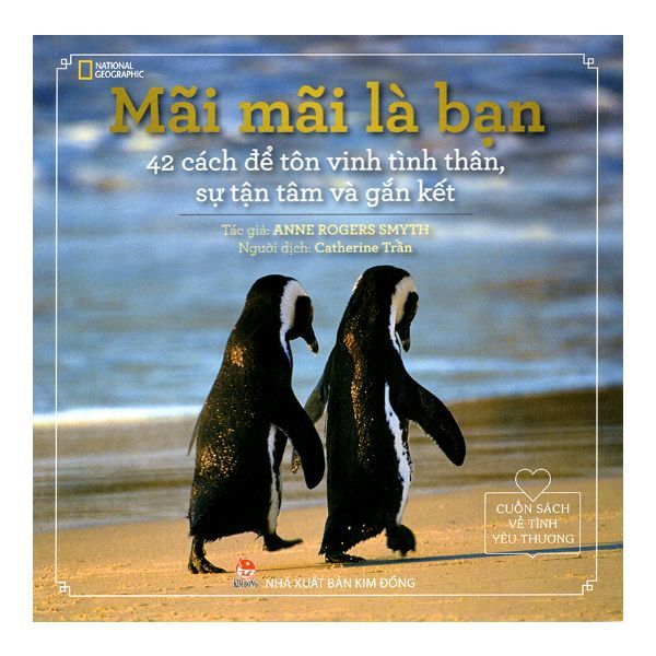 Cuốn Sách Về Tình Yêu Thương - Mãi Mãi Là Bạn: 42 Cách Để Tôn Vinh Tình Thân, Sự Tận Tâm Và Gắn Kết