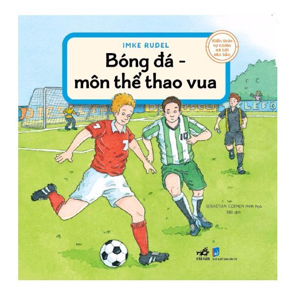 Kiến Thức Tự Nhiên Xã Hội Căn Bản - Bóng Đá - Môn Thể Thao Vua