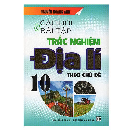 Câu Hỏi Và Bài Tập Trắc Nghiệm Địa Lí Theo Chủ Đề Lớp 10
