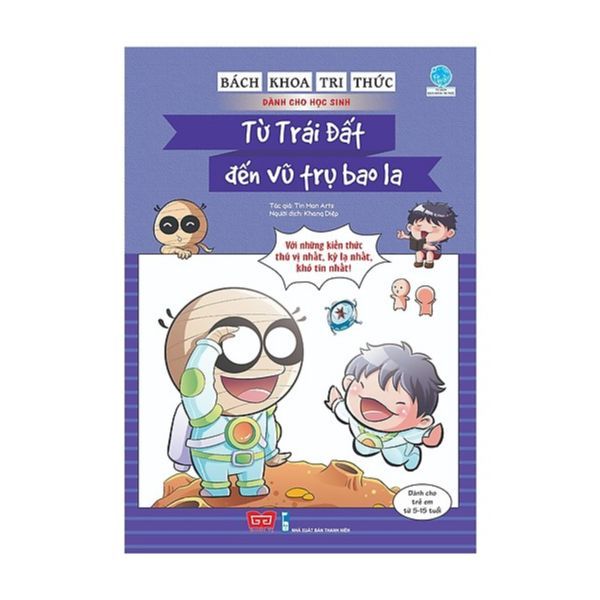 Bách Khoa Tri Thức Dành Cho Học Sinh - Từ Trái Đất Đến Vũ Trụ Bao La