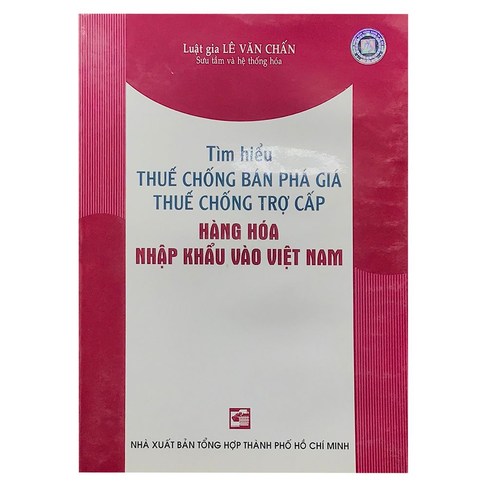 Tìm Hiểu Thuế Chống Phá Giá Thuế Chống Trợ Cấp Hàng Hóa Nhập Khẩu Vào Việt Nam