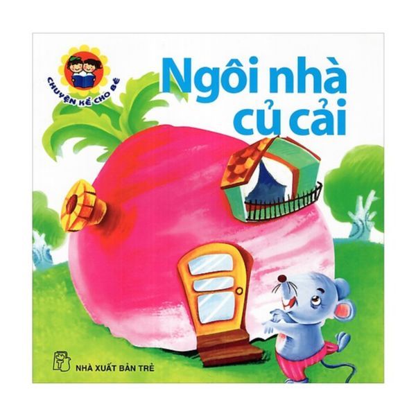Chuyện Kể Cho Bé - Ngôi Nhà Củ Cải