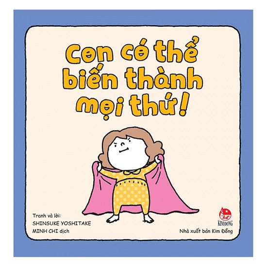 Con Có Thể Biến Thành Mọi Thứ