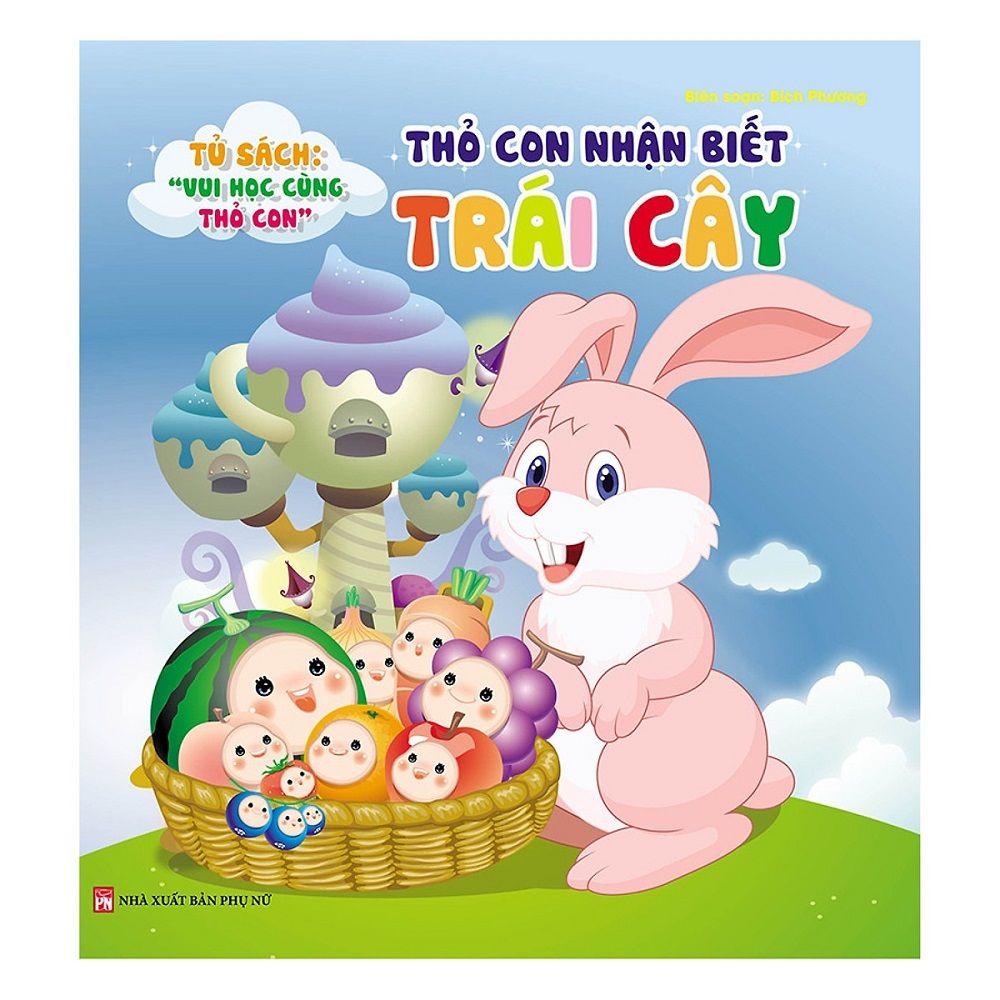 Tủ Sách Học Vui Cùng Thỏ Con - Thỏ Con Nhận Biết Trái Cây (Bìa Cứng)