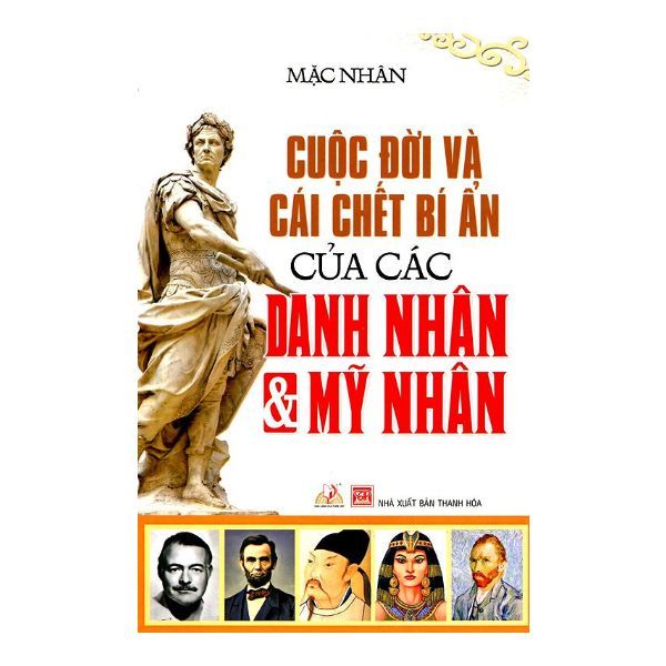 Cuộc Đời Và Cái Chết Bí Ẩn Của Các Danh Nhân Và Mỹ Nhân