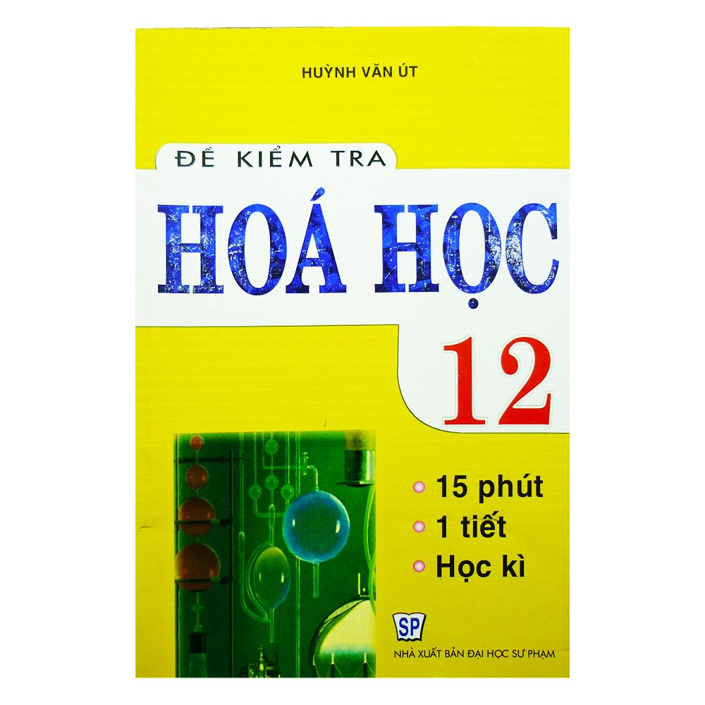 Đề Kiểm Tra Hóa Học Lớp 12 ( 15 Phút, 1 Tiết, Học Kì)