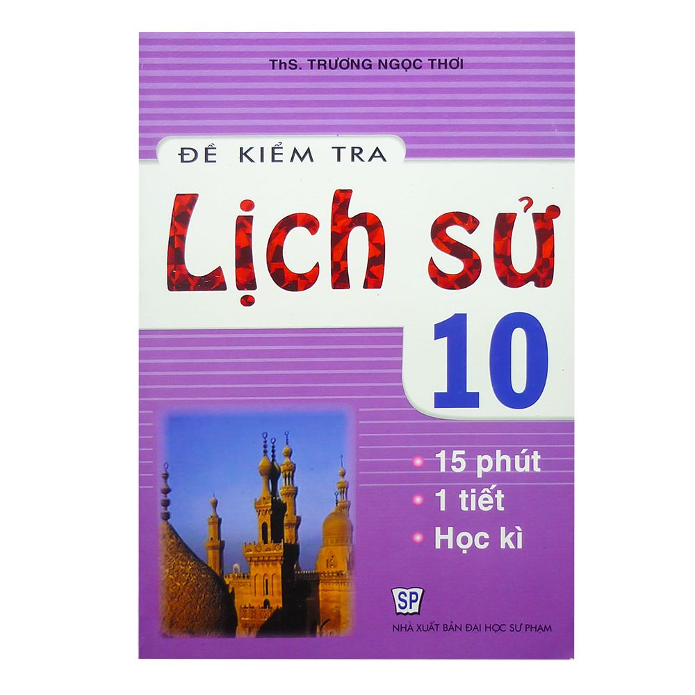 Đề Kiểm Tra Lịch Sử Lớp 10 ( 15 Phút, 1 Tiết, Học Kì)