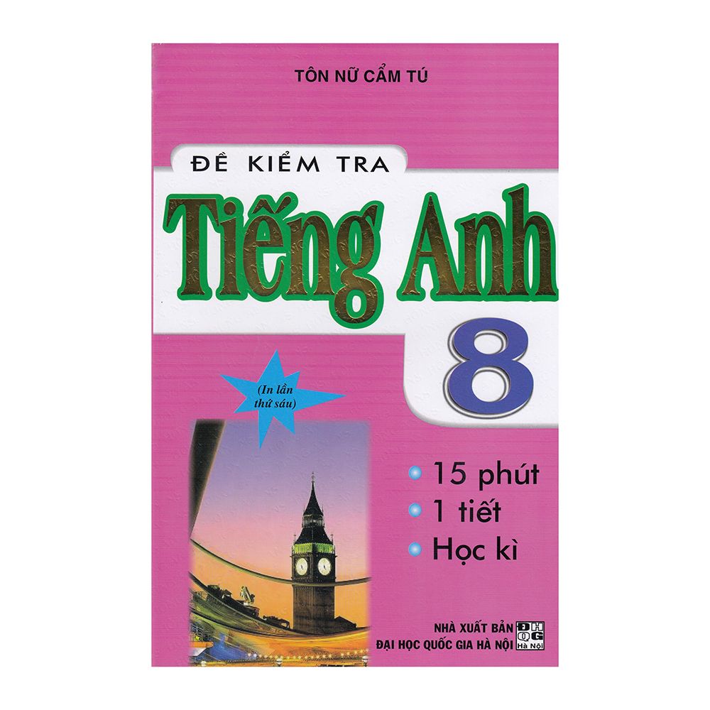 Đề Kiểm Tra Tiếng Anh Lớp 8 (Tái Bản)