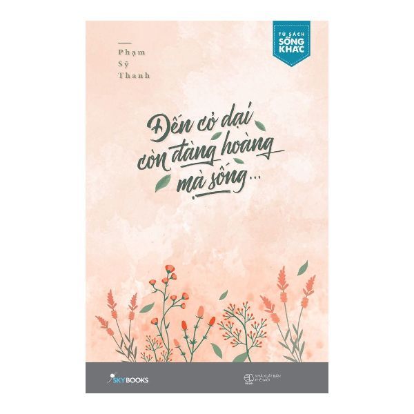 Đến Cỏ Dại Còn Đàng Hoàng Mà Sống