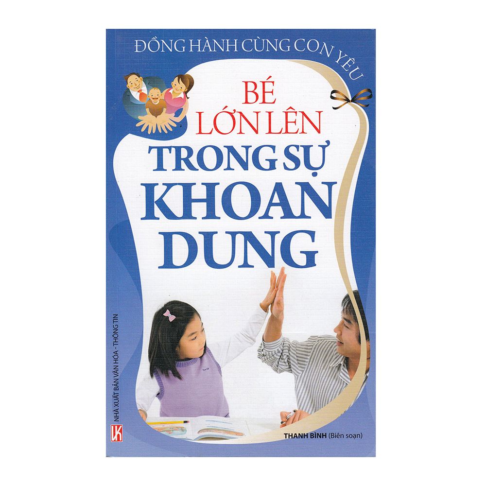 Đồng Hành Cùng Con Yêu - Bé Lớn Lên Trong Sự Khoan Dung