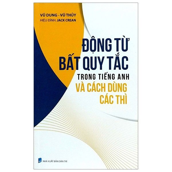 Động Từ Bất Quy Tắc Trong Tiếng Anh Và Cách Dùng Các Thì